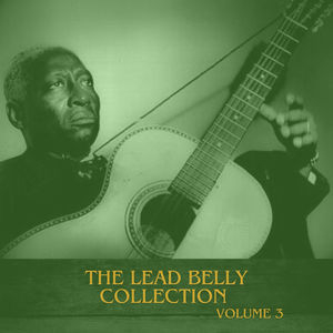 The Lead Belly Collection, Vol. 3