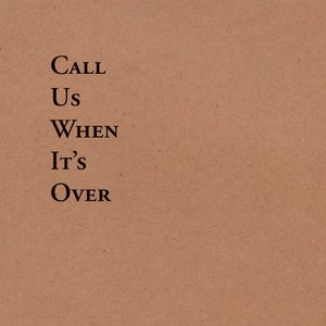 Call Us When Its Over
