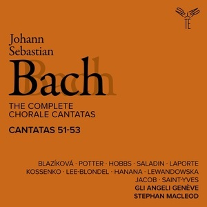 The Complete Chorale Cantatas / Cantatas 51-53 (Gli Angeli Geneve)