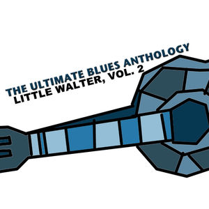 The Ultimate Blues Anthology: Little Walter, Vol. 2