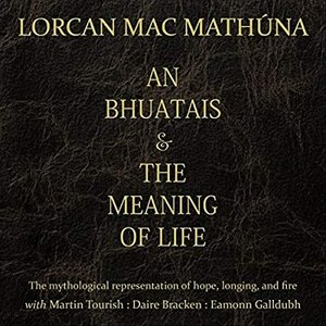An Bhuatais & the Meaning of Life