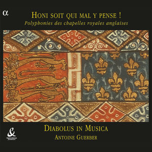 Honi soit qui mal y pense! Polyphonies des chapelles royales anglaises