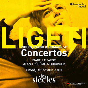 Ligeti: Violin Concerto - Concert Românesc - Piano Concerto