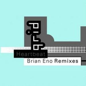 Heartbeat - Brian Eno Remixes