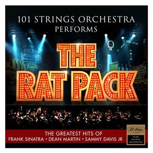101 Strings Orchestra Performs The Rat Pack : The Greatest Hits of Frank Sinatra - Dean Martin - Sammy Davis Jr.