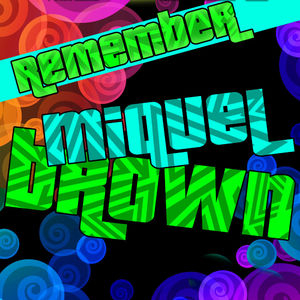 Remember Miquel Brown