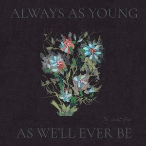 Always As Young As Well Ever Be