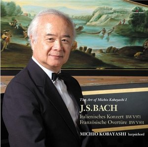 J.S. Bach: Italian Concerto, French Overture - The Art of Michio Kobayashi I -