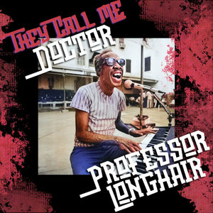 They Call Me Doctor Professor Longhair