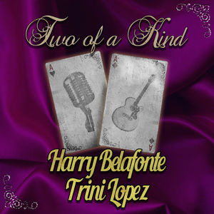 Two of a Kind: Harry Belafonte & Trini Lopez