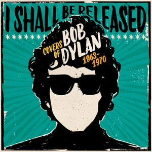 I Shall Be Released: Covers Of Bob Dylan 1963-1970