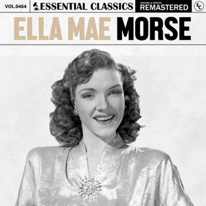 Essential Classics, Vol. 464: Ella Mae Morse