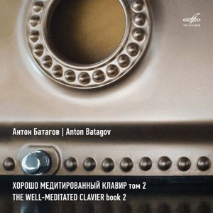 Anton Batagov: The Well-Meditated Clavier, Book 2