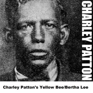 Charley Patton's Yellow Bee/Bertha Lee