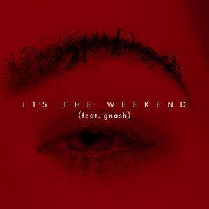 It's the Weekend (feat. gnash)