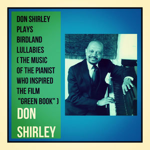 Don Shirley Plays Birdland Lullabies (The Music of the Pianist Who Inspired the Film 