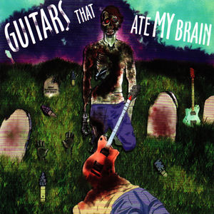 Guitars That Ate My Brain