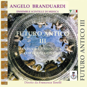 Futuro Antico III, Mantova la musica alla corte dei Gonzaga