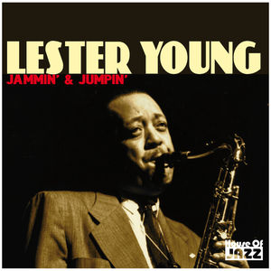 Lester Young: Jammin' & Jumpin'