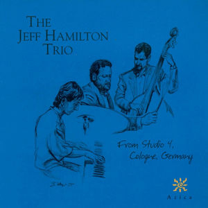 Jeff Hamilton Trio: From Studio 4, Cologne, Germany
