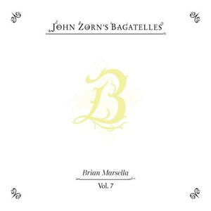 The Bagatelles Vol. 7 - Brian Marsella