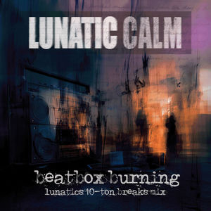 Beatbox Burning (Lunatics 10-Ton Breaks Mix)