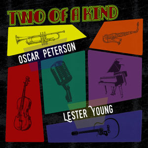 Two of a Kind: Oscar Peterson & Lester Young