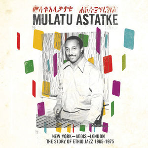 New York - Addis - London: The Story of Ethio Jazz 1965-1975