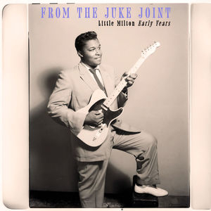 From the Juke Joint - Little Milton Early Years