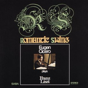 Romantic Swing: Eugen Cicero Plays Franz Liszt