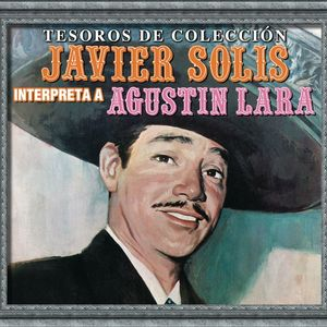 Tesoros De Colección - Javier Solís Interpreta a Agustín Lara