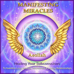 Manifesting Miracles: Healing Your Subconscious to Manifest Love, Healing, Abundance, & Loving Relationships