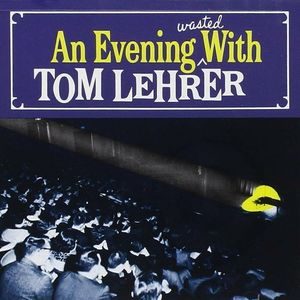 An Evening Wasted with Tom Lehrer