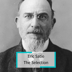Eric Satie - The Selection