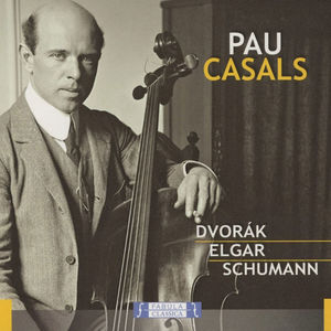 Pablo Casal, cello: Dvořák, Elgar, Schumann