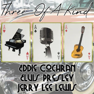Three of a Kind: Eddie Cochran, Elvis Presley, Jerry Lee Lewis