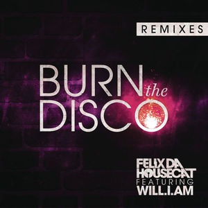 Burn The Disco (Remixes) (feat. will.i.am)