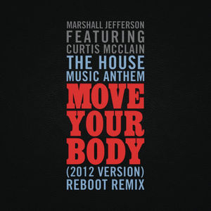 The House Music Anthem (Move Your Body) [2012 Version] [Reboot Remix] (feat. Curtis McClain)