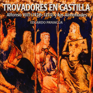 Trovadores En Castilla. Alfonso VIII (1158-1214) Y Los Almohades