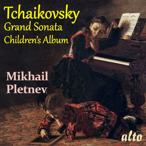 TCHAIKOVSKY: Grand Sonata in G major and Children's Album
