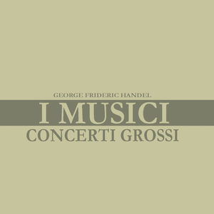 Handel: Concerti Grossi
