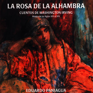La Rosa de la Alhambra. Cuentos de Washington Irving. Música de los Siglos XlV al XlX