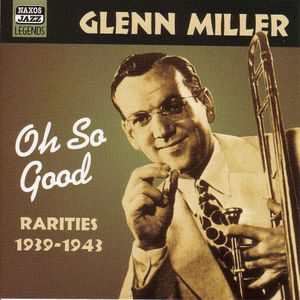 Miller, Glenn: Oh, So Good (1939-1943)