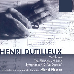 Dutilleux: Métaboles, The Shadows of Time & Symphonie No. 2 