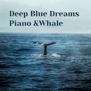 Deep Blue Dreams - Piano and Whale