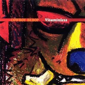 Cowboy Bebop - Vitaminless