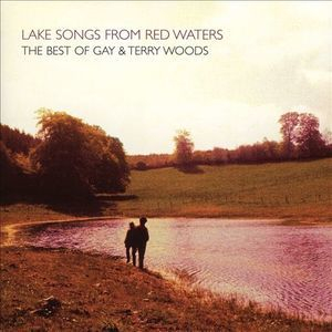 Lake Songs From Red Waters (The Best Of Gay And Terry Woods)