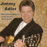 Jimmy Adler - Absolutely Blues! Live At The Boneyard '2005