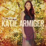 Katie Armiger - Fall Into Me '2013