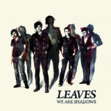 The Leaves - We Are Shadows '2009